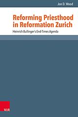 eBook (pdf) Reforming Priesthood in Reformation Zurich de Jon D. Wood