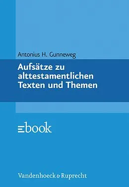 E-Book (pdf) Aufsätze zu alttestamentlichen Texten und Themen von Antonius H. Gunneweg