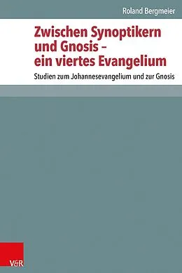 E-Book (pdf) Zwischen Synoptikern und Gnosis - ein viertes Evangelium von Roland Bergmeier