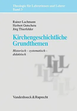 E-Book (pdf) Kirchengeschichtliche Grundthemen von Jörg Thierfelder, Rainer Lachmann, Herbert Gutschera