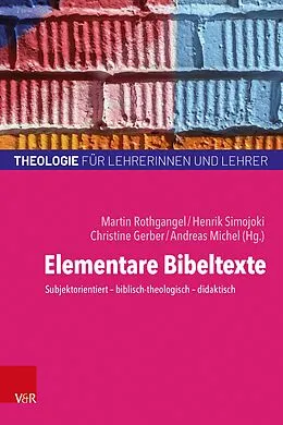 E-Book (pdf) Elementare Bibeltexte von Martin Rothgangel, Henrik Simojoki, Christine Gerber