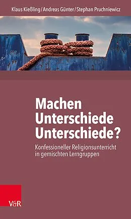 E-Book (pdf) Machen Unterschiede Unterschiede? Konfessioneller Religionsunterricht in gemischten Lerngruppen von Klaus Kießling, Andreas Günter, Stephan Pruchniewicz