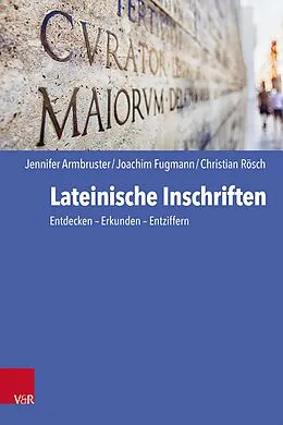 E-Book (pdf) Lateinische Inschriften von Jennifer Armbruster, Joachim Fugmann, Christian Rösch