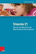 E-Book (pdf) Trisomie 21 - Was wir von Menschen mit Down-Syndrom lernen können von André Frank Zimpel