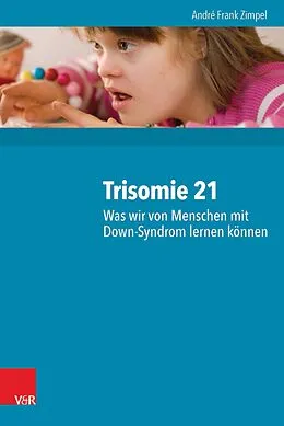 E-Book (pdf) Trisomie 21 - Was wir von Menschen mit Down-Syndrom lernen können von André Frank Zimpel