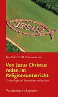 E-Book (pdf) Von Jesus Christus reden im Religionsunterricht von Friedhelm Kraft, Hanna Roose