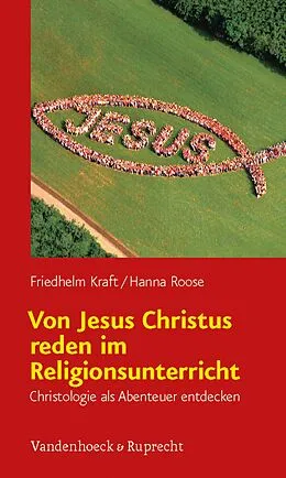 E-Book (pdf) Von Jesus Christus reden im Religionsunterricht von Friedhelm Kraft, Hanna Roose
