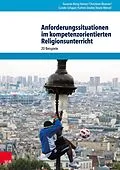 E-Book (pdf) Anforderungssituationen im kompetenzorientierten Religionsunterricht von Susanne Bürig-Heinze, Carolin Schaper, Beate Wenzel