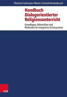 E-Book (pdf) Handbuch Dialogorientierter Religionsunterricht von Christine Lehmann, Martin Schmidt-Kortenbusch