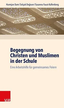 E-Book (pdf) Begegnung von Christen und Muslimen in der Schule von Harmjan Dam, Selçuk Do?ruer, Susanna Faust-Kallenberg