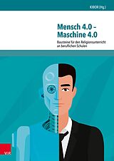 E-Book (pdf) Mensch 4.0 - Maschine 4.0 von KIBOR, Kath. Institut f. berufsorient. Religionspädagogik Universität T, Matthias Gronover