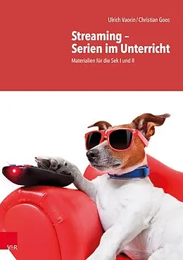 E-Book (pdf) Streaming - Serien im Unterricht von Ulrich Vaorin, Christian Goos