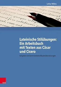 E-Book (pdf) Lateinische Stilübungen: Ein Arbeitsbuch mit Texten aus Cäsar und Cicero von Lothar Willms