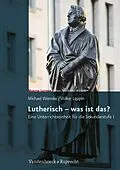 E-Book (pdf) Lutherisch - was ist das? von Volker Leppin, Michael Wermke