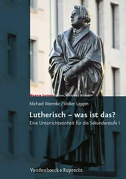 E-Book (pdf) Lutherisch - was ist das? von Volker Leppin, Michael Wermke