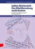 E-Book (pdf) Luthers Meisterwerk - Eine Bibelübersetzung macht Karriere von David Käbisch, Johannes Träger, Ulrike Witten