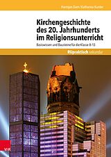 E-Book (pdf) Kirchengeschichte des 20. Jahrhunderts im Religionsunterricht von Harmjan Dam, Katharina Kunter