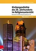 E-Book (pdf) Kirchengeschichte des 20. Jahrhunderts im Religionsunterricht von Harmjan Dam, Katharina Kunter
