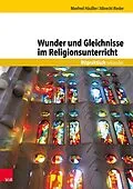 E-Book (pdf) Wunder und Gleichnisse im Religionsunterricht von Manfred Häußler, Albrecht Rieder