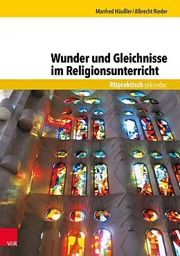 E-Book (pdf) Wunder und Gleichnisse im Religionsunterricht von Manfred Häußler, Albrecht Rieder