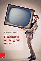E-Book (pdf) Filmeinsatz im Religionsunterricht von Christian Feichtinger