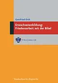 E-Book (pdf) Erwachsenenbildung: Friedensarbeit mit der Bibel von Gottfried Orth