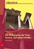 E-Book (pdf) Die Philosophie der Stoa: Seneca, Epistulae morales - Lehrerband von Peter Kuhlmann