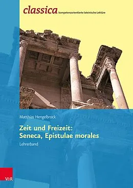 E-Book (pdf) Zeit und Freizeit: Seneca, Epistulae morales - Lehrerband von Matthias Hengelbrock
