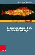 E-Book (epub) Narzissmus und narzisstische Persönlichkeitsstörungen von Hans-Peter Hartmann