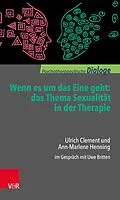 E-Book (epub) Wenn es um das Eine geht: das Thema Sexualität in der Therapie von Ulrich Clement, Ann-Marlene Henning