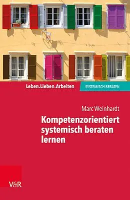E-Book (epub) Kompetenzorientiert systemisch beraten lernen von Marc Weinhardt