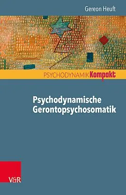 E-Book (epub) Psychodynamische Gerontopsychosomatik von Gereon Heuft