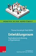 E-Book (epub) Entwicklungsraum: Psychodynamische Beratung in Organisationen von Thomas Giernalczyk, Heidi Möller