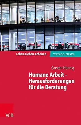 E-Book (epub) Humane Arbeit - Herausforderungen für die Beratung von Carsten Hennig