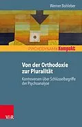 E-Book (epub) Von der Orthodoxie zur Pluralität - Kontroversen über Schlüsselbegriffe der Psychoanalyse von Werner Bohleber