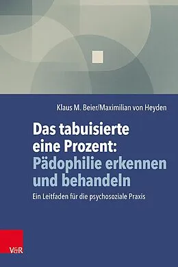 E-Book (epub) Das tabuisierte eine Prozent: Pädophilie erkennen und behandeln von Klaus M. Beier, Maximilian von Heyden