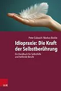 E-Book (epub) Idiopraxie: Die Kraft der Selbstberührung von Peter Cubasch, Markus Böckle