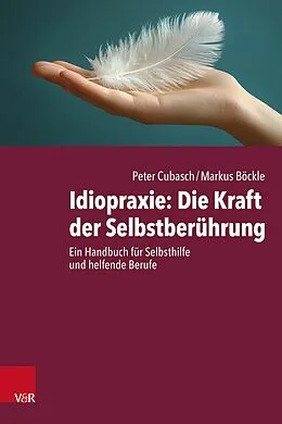 E-Book (epub) Idiopraxie: Die Kraft der Selbstberührung von Peter Cubasch, Markus Böckle