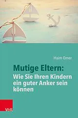 E-Book (epub) Mutige Eltern: Wie Sie Ihren Kindern ein guter Anker sein können von Haim Omer