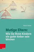 E-Book (epub) Mutige Eltern: Wie Sie Ihren Kindern ein guter Anker sein können von Haim Omer