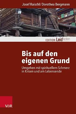 E-Book (epub) Bis auf den eigenen Grund von Josef Raischl, Dorothea Bergmann