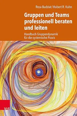 E-Book (epub) Gruppen und Teams professionell beraten und leiten von Rosa Budziat, Hubert R. Kuhn
