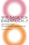E-Book (epub) Wie sage ich eigentlich ...? von Isabel García