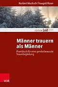 E-Book (epub) Männer trauern als Männer von Norbert Mucksch, Traugott Roser