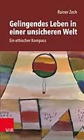E-Book (epub) Gelingendes Leben in einer unsicheren Welt von Rainer Zech