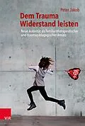 E-Book (epub) Dem Trauma Widerstand leisten von Peter Jakob