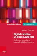 E-Book (epub) Digitale Medien und Neue Autorität von Martin A. Fellacher