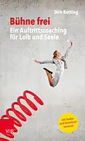 E-Book (epub) Bühne frei: Ein Auftrittscoaching für Leib und Seele von Dirk Kutting