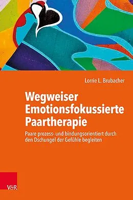 E-Book (epub) Wegweiser Emotionsfokussierte Paartherapie von Lorrie L. Brubacher