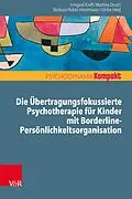 E-Book (epub) Die Übertragungsfokussierte Psychotherapie für Kinder mit Borderline-Persönlichkeitsorganisation von Irmgard Kreft, Martina Drust, Barbara Huber-Horstmann